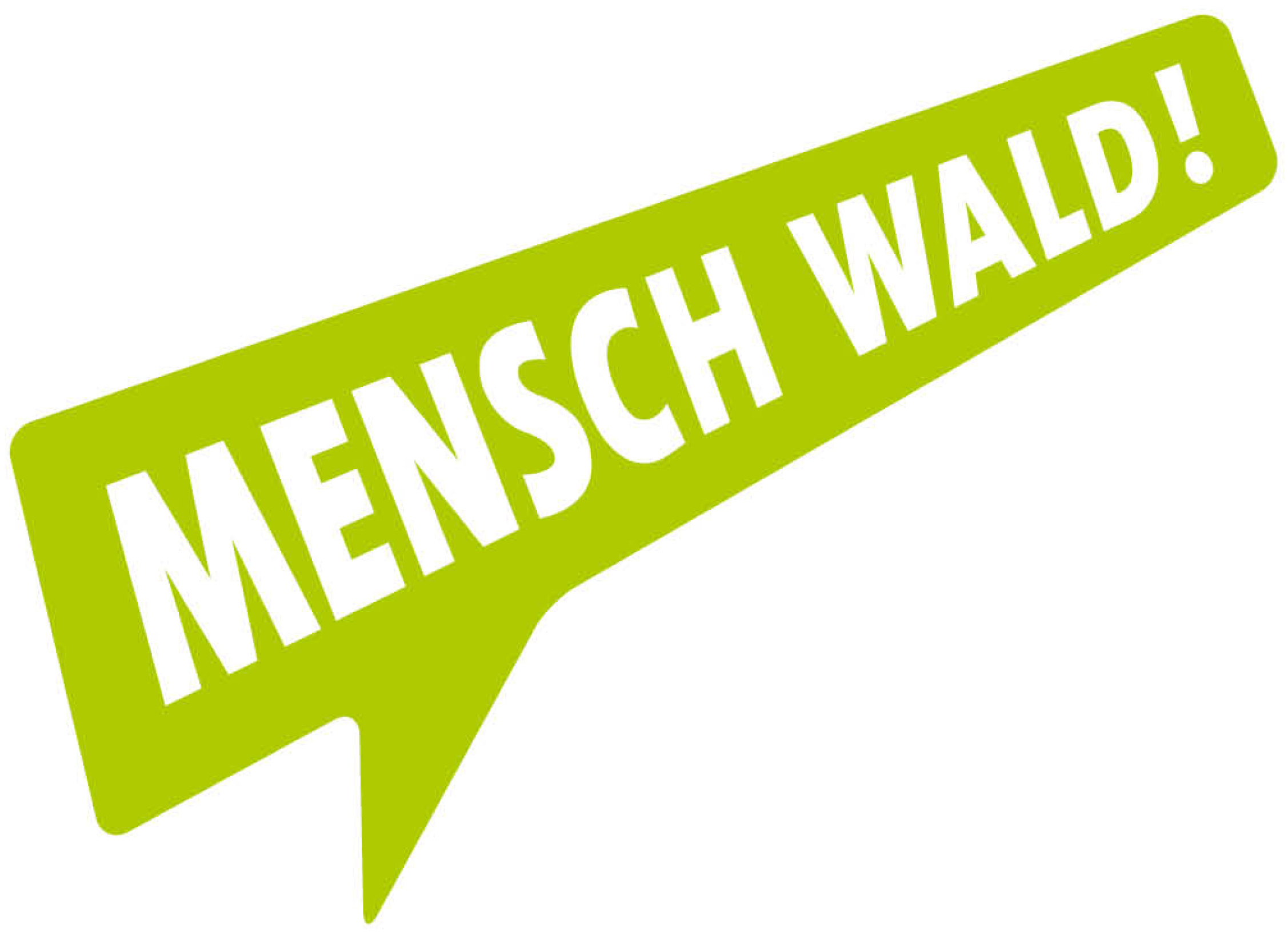 Grüne Sprechblase mit weißer Schrift: „MENSCH WALD!“ auf weißem Hintergrund, leicht nach rechts geneigt.